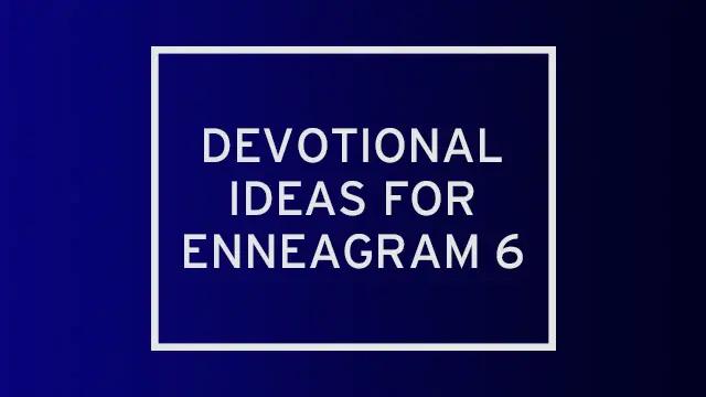 A dark blue gradient with "devotional ideas for enneagram 6" written over it.