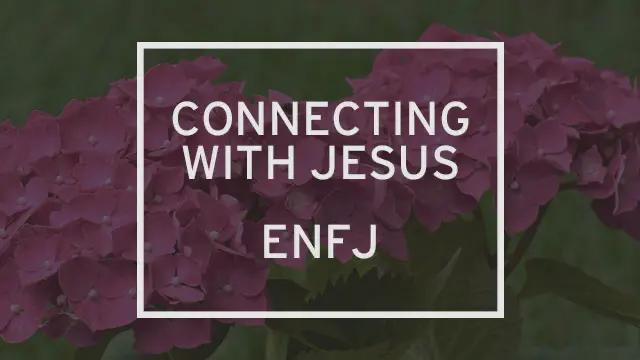 A photo of pink flowers in the background with “Connecting with Jesus: ENFJ” written over it.