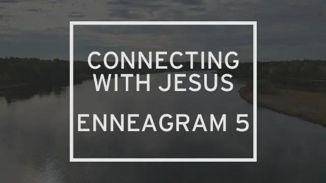 “Connecting to Jesus: Enneagram 5” is written over an aerial photo of a river.