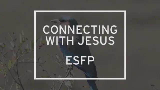 A bird perched on a branch with the words “Connecting to Jesus: ESFP” written over it.