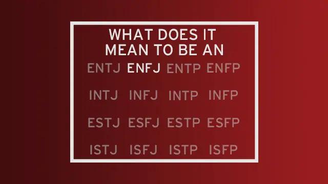 A list of all 16 MBTI types with all but "ENFJ" faded out. The header of the image reads "What do it mean to be an..." leading the reader to see ENFJ as the completion of that statement.