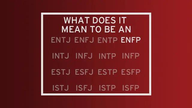 A list of all 16 MBTI types with all but "ENFP" faded out. The header of the image reads "What do it mean to be an..." leading the reader to see ENFP as the completion of that statement.