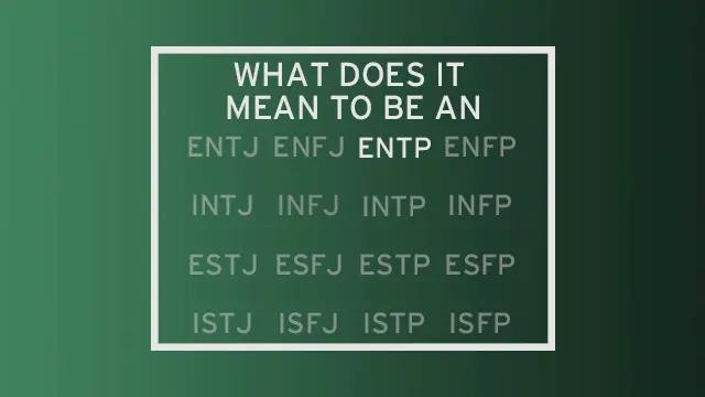 A list of all 16 MBTI types with all but "ENTP" faded out. The header of the image reads "What do it mean to be an..." leading the reader to see ENTP as the completion of that statement.