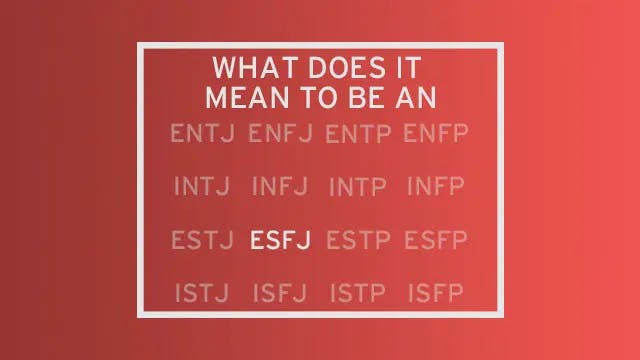 A list of all 16 MBTI types with all but "ESFJ" faded out. The header of the image reads "What do it mean to be an..." leading the reader to see ESFJ as the completion of that statement.
