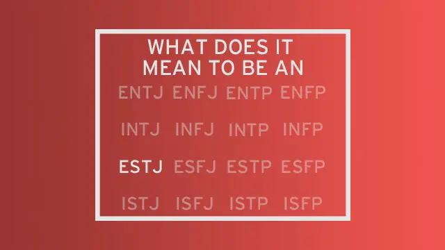 A list of all 16 MBTI types with all but "ESTJ" faded out. The header of the image reads "What do it mean to be an..." leading the reader to see ESTJ as the completion of that statement.