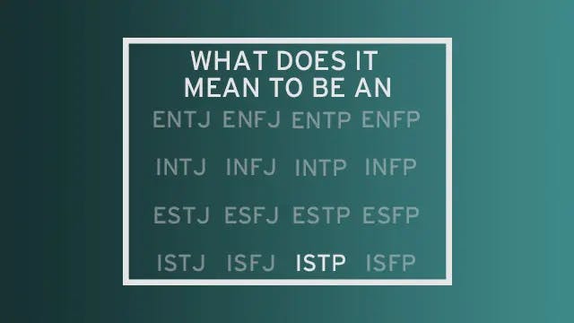 A list of all 16 MBTI types with all but "ISTP" faded out. The header of the image reads "What do it mean to be an..." leading the reader to see ISTP as the completion of that statement.