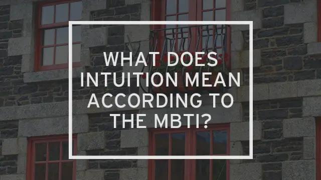The facade of a building with the words "What does intuition mean according to the MBTI?" over it.