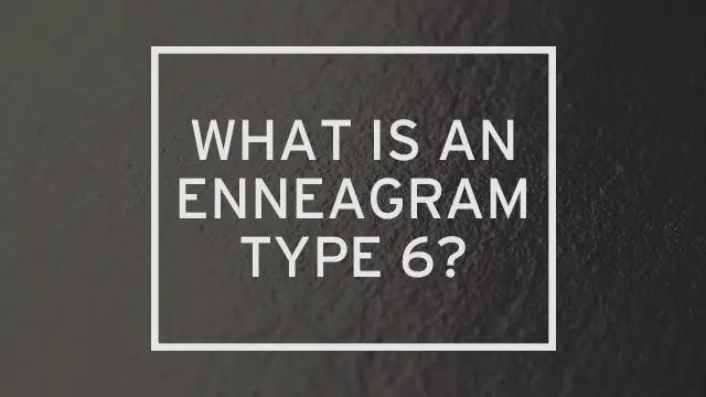 A grainy background with "What is an Enneagram 6?" written over it.