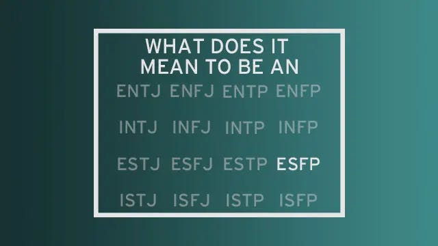 A list of all 16 MBTI types with all but "ESFP" faded out. The header of the image reads "What do it mean to be an..." leading the reader to see ESFP as the completion of that statement.