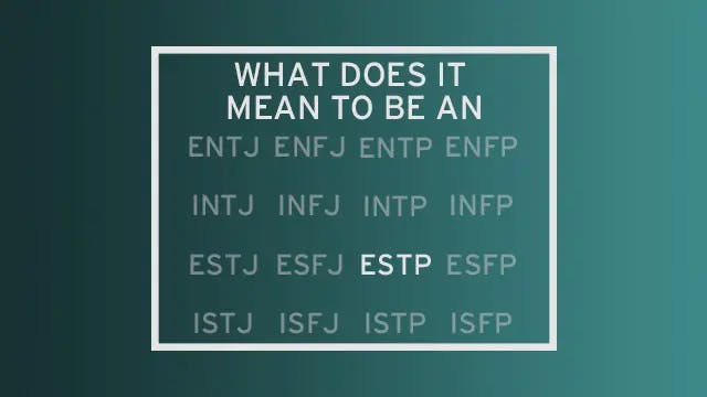 A list of all 16 MBTI types with all but "ESTP" faded out. The header of the image reads "What do it mean to be an..." leading the reader to see ESTP as the completion of that statement.