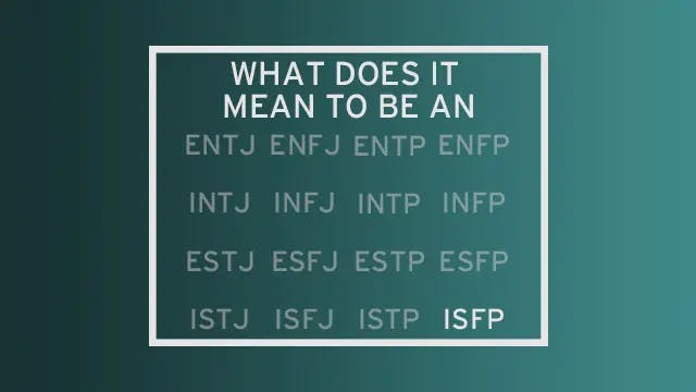 A list of all 16 MBTI types with all but "ISFP" faded out. The header of the image reads "What do it mean to be an..." leading the reader to see ISFP as the completion of that statement.